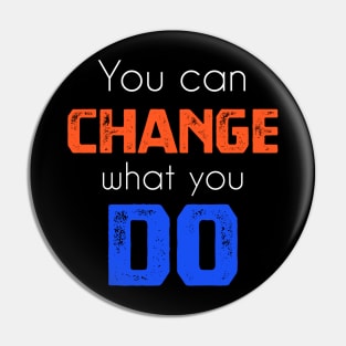 You can change what you do sweatshirt Pin