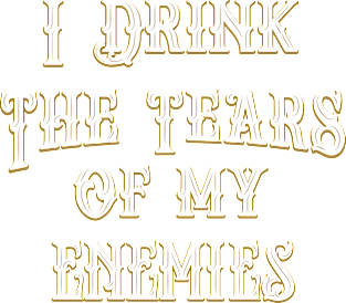 I Drink the Tears of My Enemies Funny T Shirt Magnet