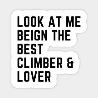 Look At Me Being The Best Climber And Lover Magnet