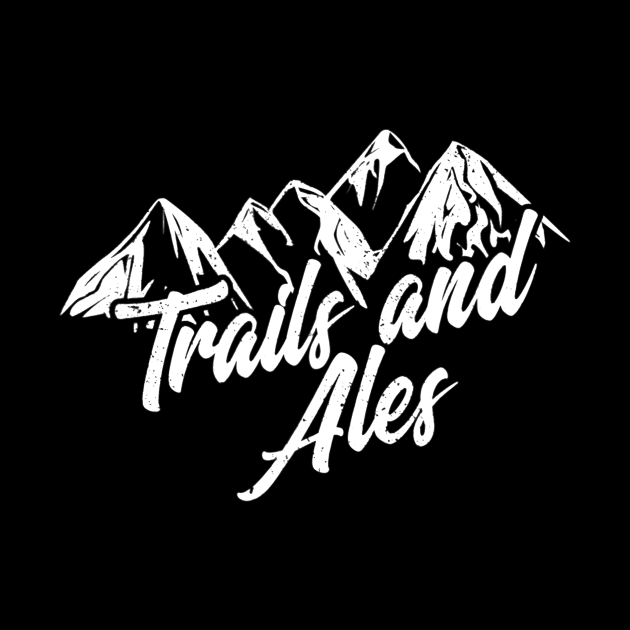 Trails and Ales Shirt Hiking Trail Running and Beer by agustinbosman