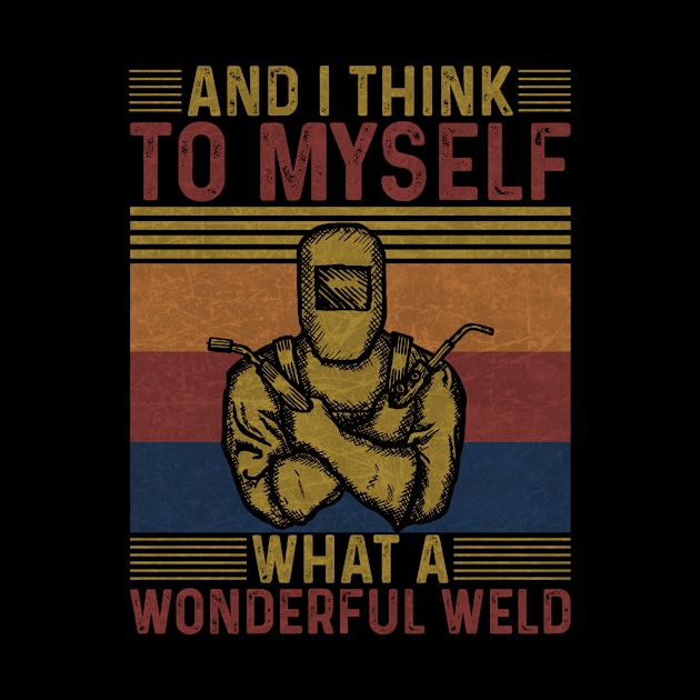 Welding Funny Welder Quotes What A Wonderful Weld by Visual Vibes