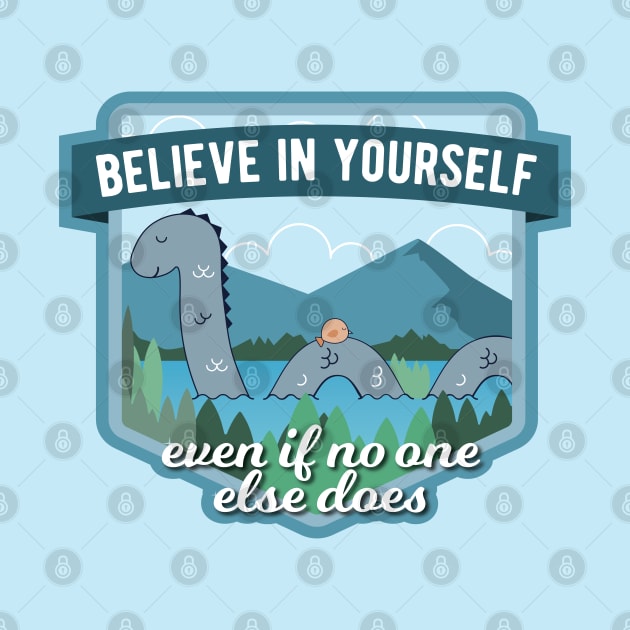 Believe in Yourself Loch Ness Monster by sentinelsupplyco