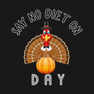 Say No Diet On Happy Thanksgiving Turkey Day T-Shirt