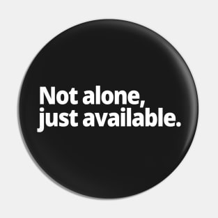 Not alone, just available. Pin