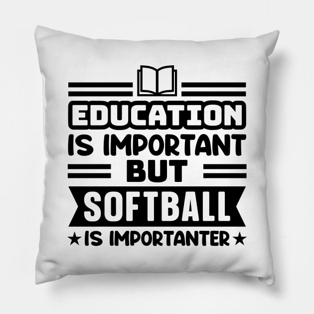 Education is important, but softball is importanter Pillow by colorsplash