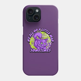 We All Go A Little Mad Sometimes Phone Case