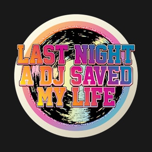 Last night a dj saved my life T-Shirt