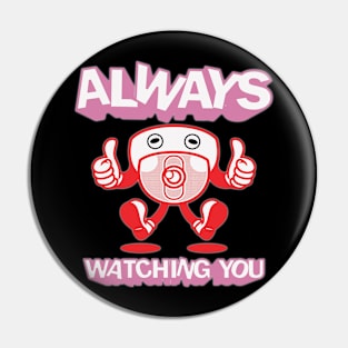 Always watching you. Pin