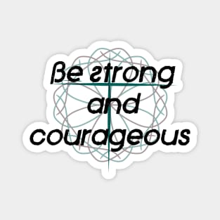 Be Strong and Courageous Magnet