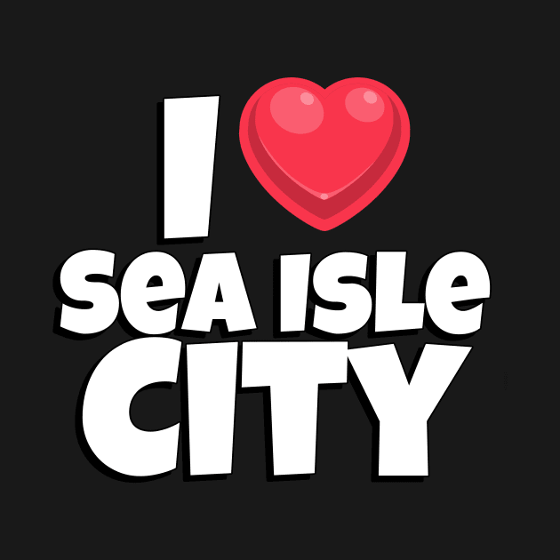 I love Sea Isle City by Insert Place Here