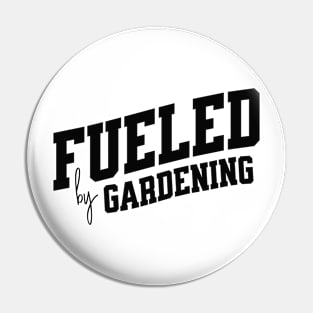 Fueled by Gardening Pin