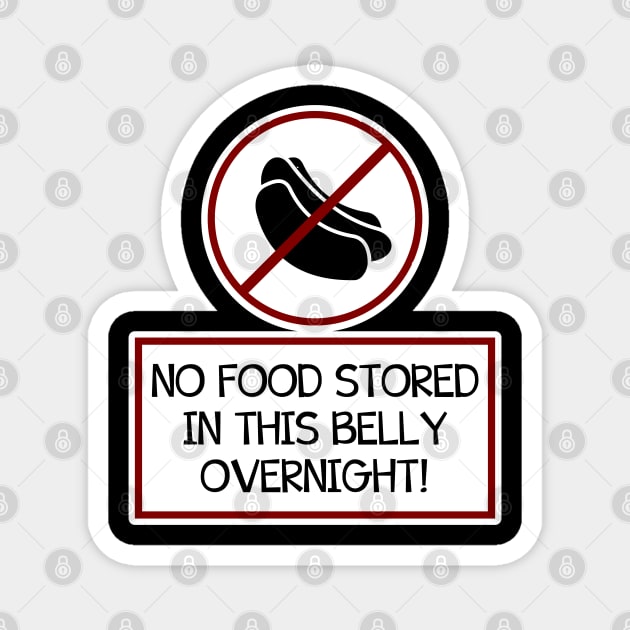 No Food Stored in this Belly Overnight Magnet by Kev Brett Designs