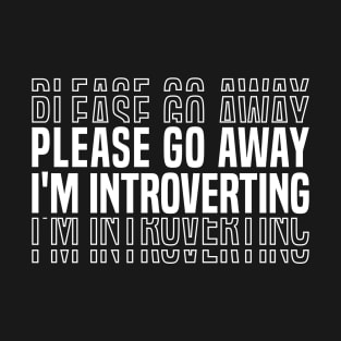 Please Go Away I'm Introverting T-Shirt