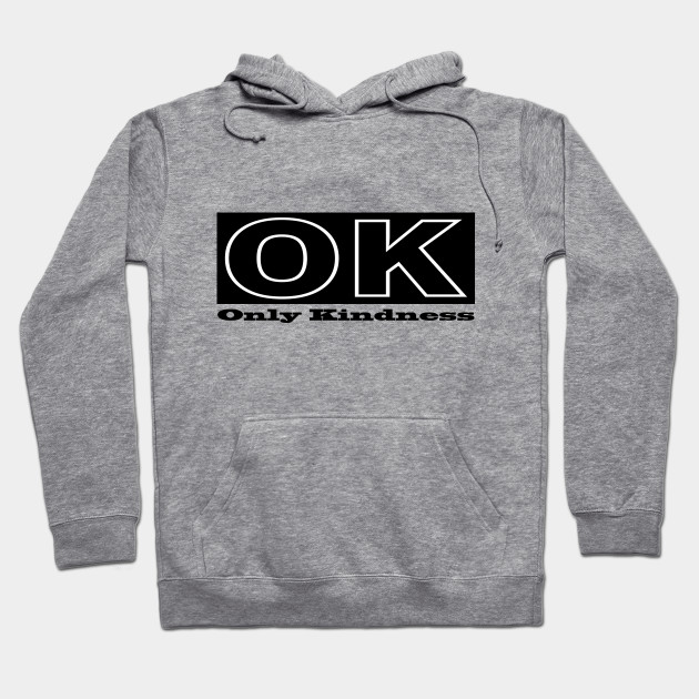 Only Kindness Kind Hoodie Teepublic