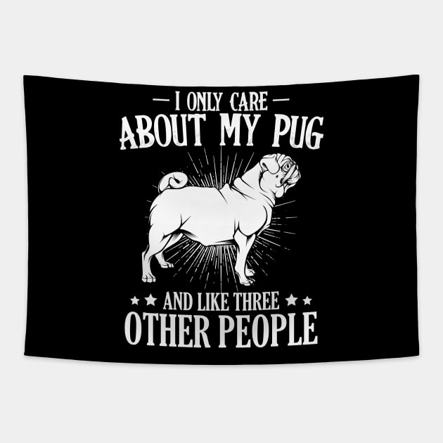 Pug - I Only Care About My Pug - Dog Owner Saying Tapestry by Lumio Gifts