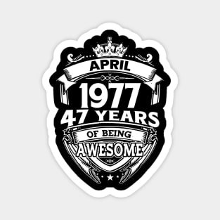 April 1977 47 Years Of Being Awesome 47th Birthday Magnet