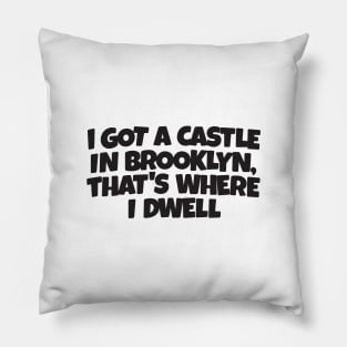 I GOT A CASTLE IN BROOKLYN... Pillow