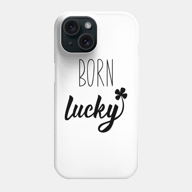 Born Lucky On 17 March St Patrick's Day Phone Case by monkeywizzzard