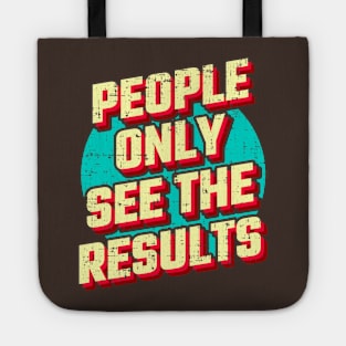 People only see the results Tote