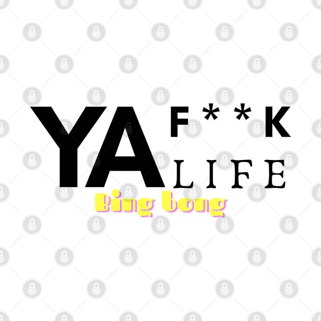 Fuck ya life bing bong by Holly ship