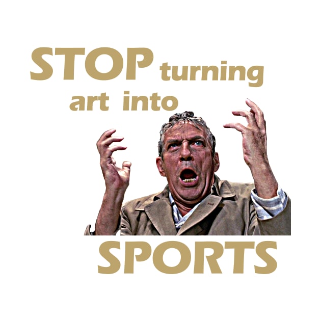 Stop Turning Art Into Sports (Gold) #2 by InSession Film