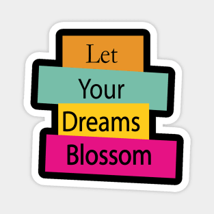 let your dreams blossom Magnet