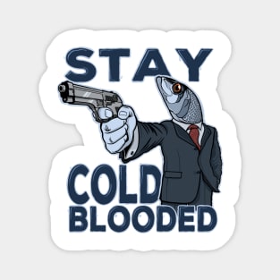 Stay cold-blooded Magnet