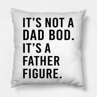 its not a dad bod its a father figure - black text Pillow