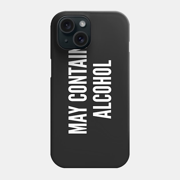 May Contain Alcohol - Funny Joke Slogan Humor Statement Phone Case by sillyslogans