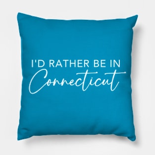 I'd Rather Be In Connecticut Pillow