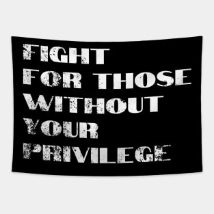 Fight For Those Without Your Privilege Tapestry