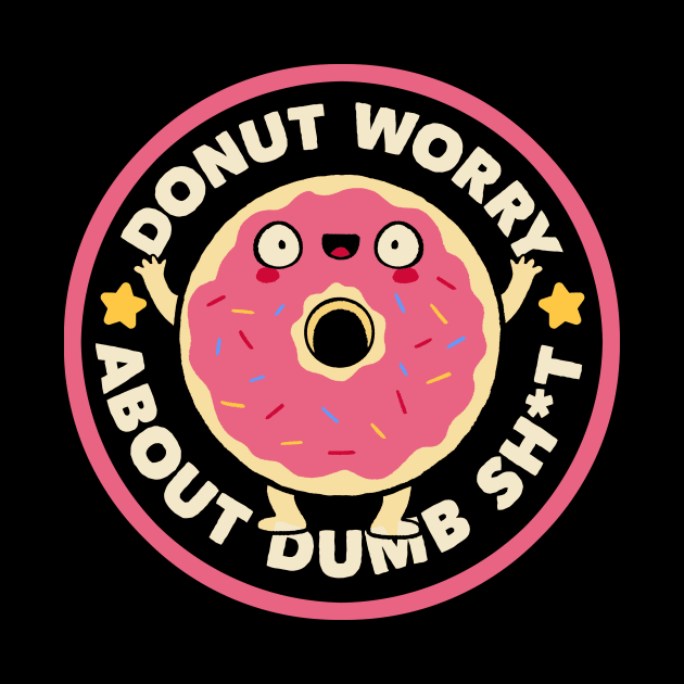 Donut Worry About Dumb Shit by Tobe Fonseca by Tobe_Fonseca