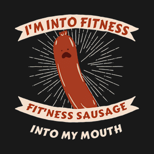 I'm Into Fitness Sausage in My Mouth T-Shirt