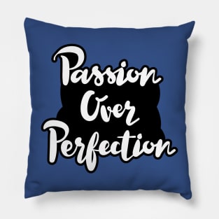 Passion Over Perfection Pillow