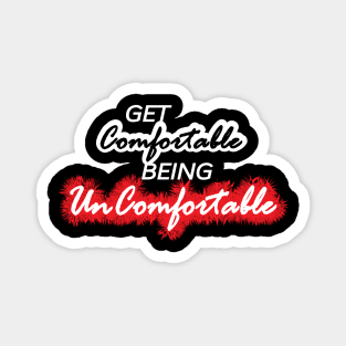 Get Comfortable Being Uncomfortable Magnet