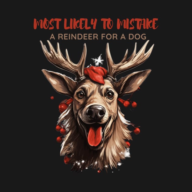 Most Likely To Mistake a Reindeer For a Dog Dog Lover Christmas by Positive Designer