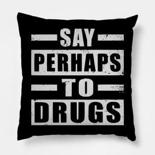 Say perhaps to drugs camiseta Pillow