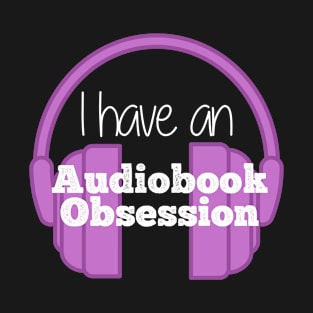 I have an.... Audiobook Obsession T-Shirt