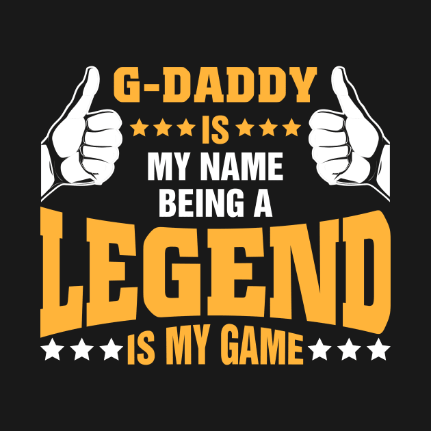 G-daddy is my name BEING Legend is my game by tadcoy