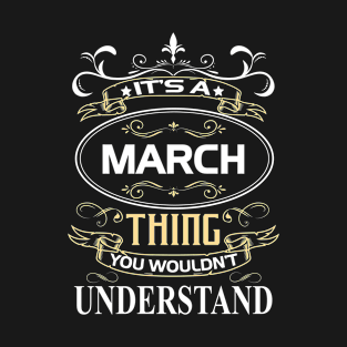 March Name Shirt It's A March Thing You Wouldn't Understand T-Shirt