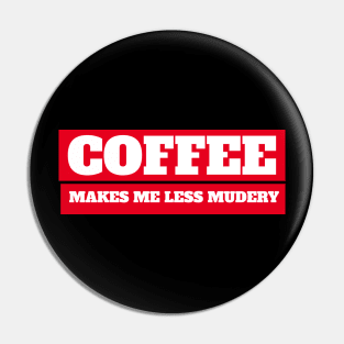 Coffee makes me feel less murdery Pin