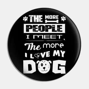 The more people I meet the more I love my dog Pin