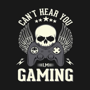 I Can't Hear You, I'm Gaming - Funny and Stylish Gaming Design T-Shirt