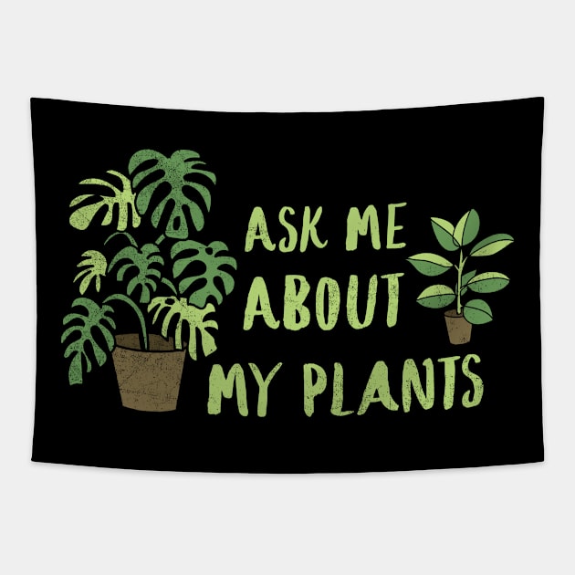 Ask Me About My Plants Plant Lady Plant Mom Gardening For Gardener Plant Lover Botanical Plant T-Shirt Tapestry by NickDezArts