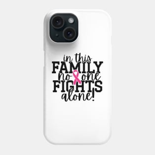 In This Family Nobody Fights Alone Breast Cancer Awareness Pink Cancer Ribbon Support Phone Case