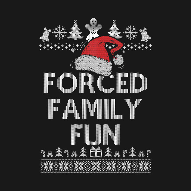 Forced Family Fun Sarcastic Adult Christmas Even - Funny Christmas - T-Shirt