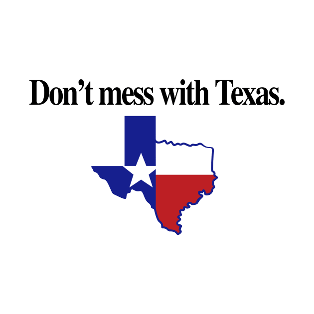 Don’t mess with Texas by Fresh Fly Threads