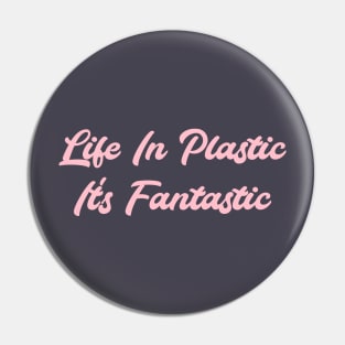 Life in Plastic, pink Pin