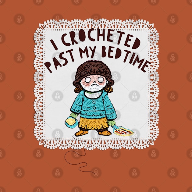 funny crochet lover gift, i crocheted past my bedtime, addicted to crochet by AdaleCreates