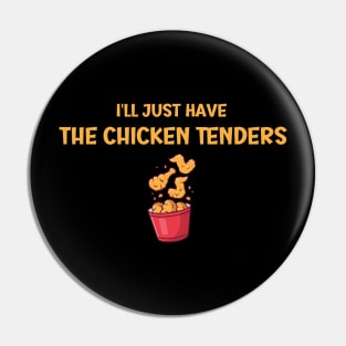 I'll Just Have The Chicken Tenders Pin